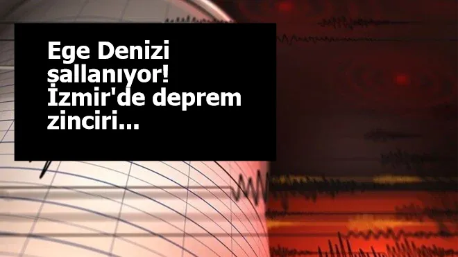 Ege Denizi sallanıyor! İzmir'de deprem zinciri...